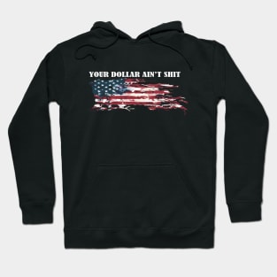 YOUR DOLLAR AIN'T SHIT Hoodie